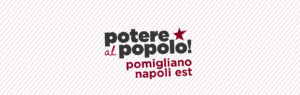 Potere al Popolo Pomigliano D'Arco - Napoli Est